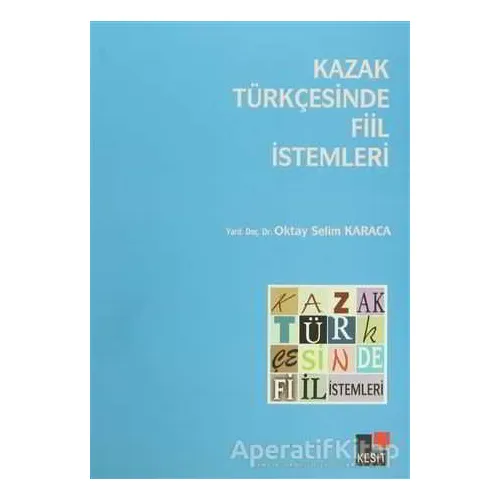 Kazak Türkçesinde Fiil İstemleri - Oktay Selim Karaca - Kesit Yayınları