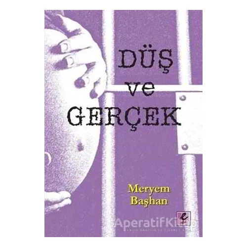 Düş ve Gerçek - Meryem Başhan - Efil Yayınevi