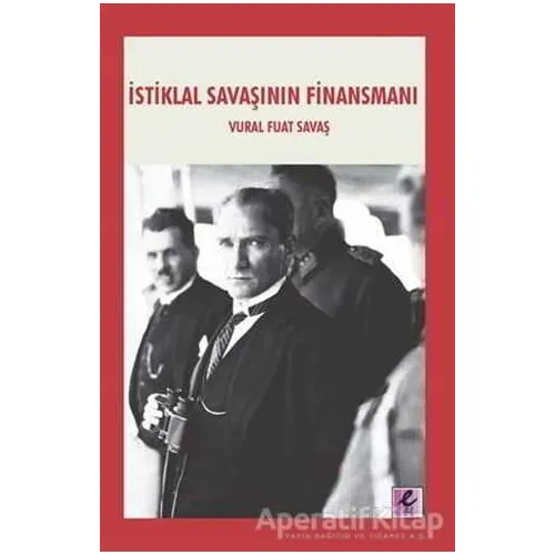 İstiklal Savaşının Finansmanı - Vural Fuat Savaş - Efil Yayınevi