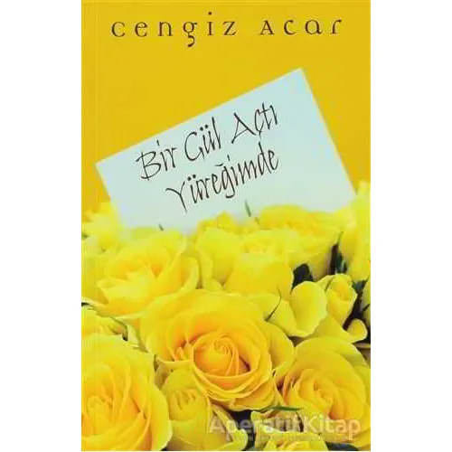 Bir Gül Açtı Yüreğimde - Cengiz Acar - Cinius Yayınları