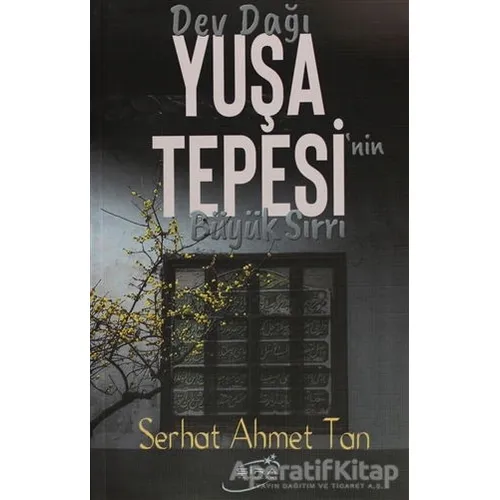 Dev Dağı Yuşa Tepesinin Büyük Sırrı - Serhat Ahmet Tan - Şira Yayınları