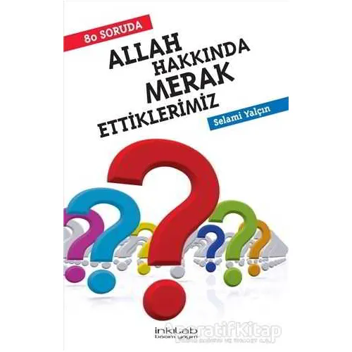 80 Soruda Allah Hakkında Merak Ettiklerimiz - Selami Yalçın - İnkılab Yayınları