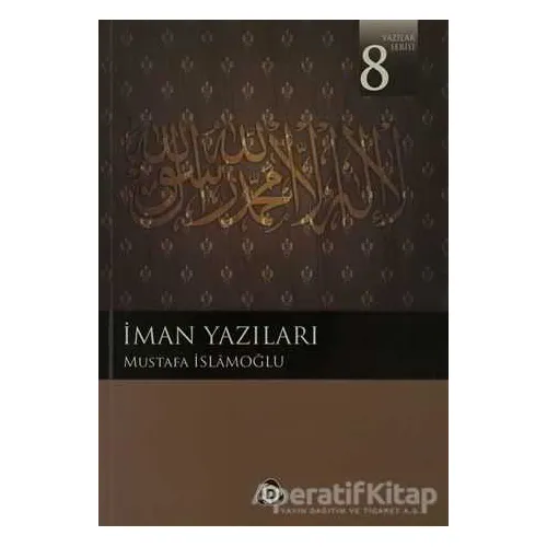 İman Yazıları - Mustafa İslamoğlu - Düşün Yayıncılık