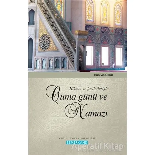 Hikmet ve Faziletleriyle Cuma Günü ve Namazı - Hüseyin Okur - Semerkand Yayınları