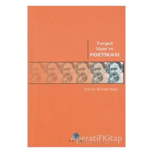 Turgut Uyar’ın Poetikası - Ali İhsan Kolcu - Salkımsöğüt Yayınları