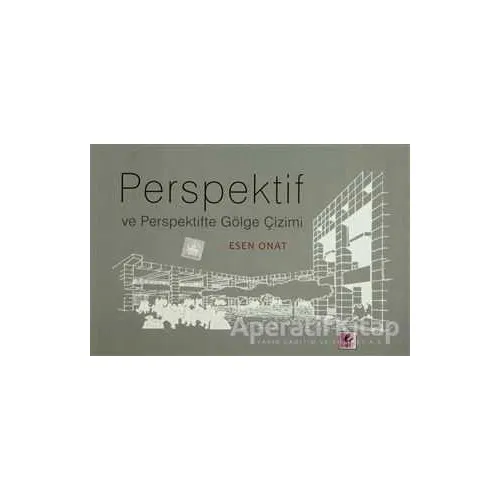 Perspektif ve Perspektifte Gölge Çizimi - Esen Onat - Efil Yayınevi