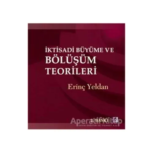 İktisadi Büyüme ve Bölüşüm Teorileri - Erinç Yeldan - Efil Yayınevi
