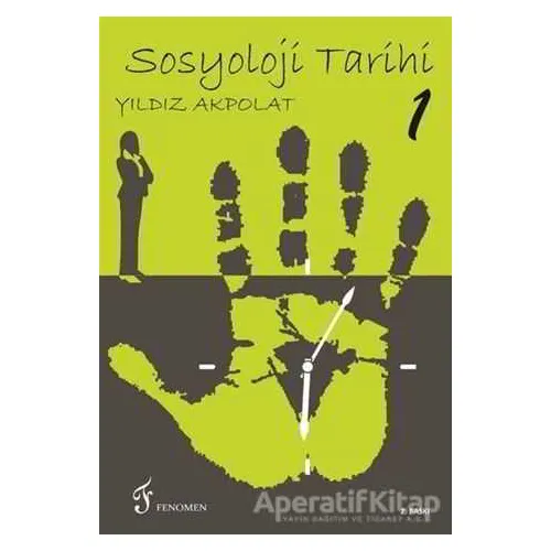 Sosyoloji Tarihi 1 - Yıldız Akpolat - Fenomen Yayıncılık