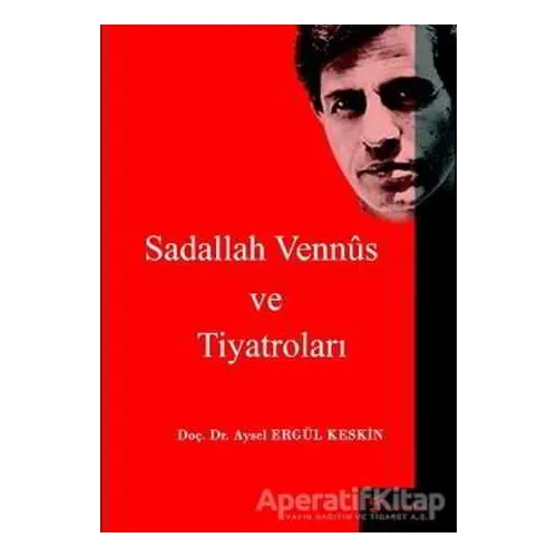 Sadallah Vennüs ve Tiyatroları - Aysel Ergül Keskin - Fenomen Yayıncılık