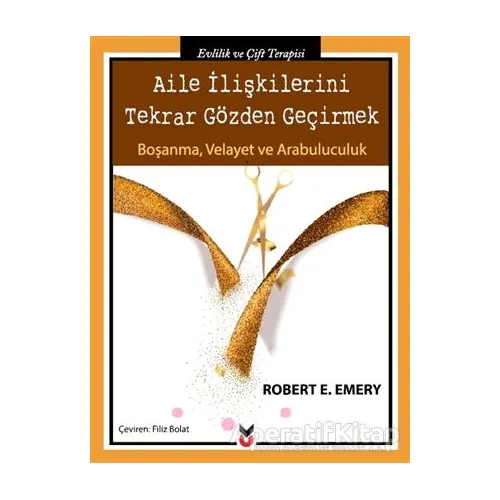 Aile İlişkilerini Tekrar Gözden Geçirmek - Robert E. Emery - Ck Yayınevi
