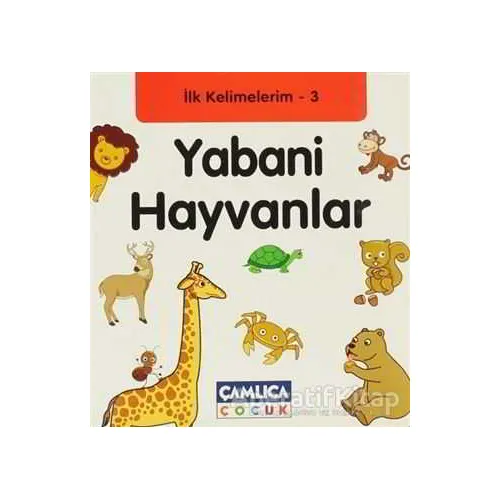 İlk Kelimelerim 3: Yabani Hayvanlar - Bilal Gezer - Çamlıca Çocuk Yayınları