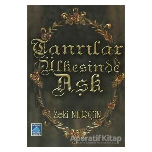 Tanrılar Ülkesinde Aşk - Zeki Nurçin - Göl Yayıncılık