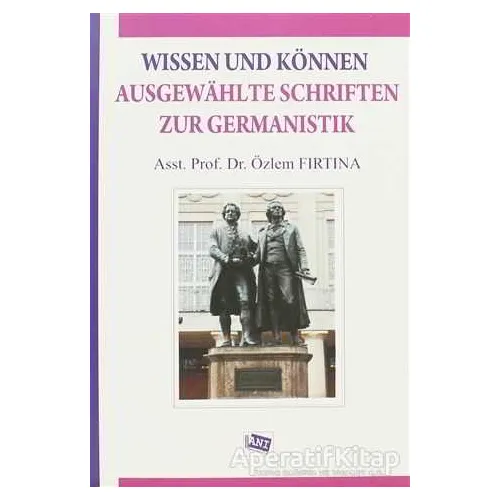 Wissen Und Können Ausgewahlte Schriften Zur Germanistik - Özlem Fırtına - Anı Yayıncılık