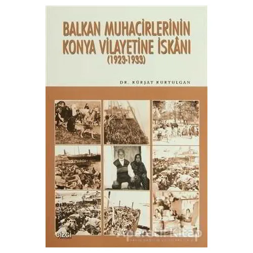 Balkan Muhacirlerinin Konya Vilayetine İskanı - Kürşat Kurtulgan - Çizgi Kitabevi Yayınları