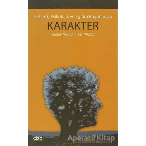 Felsefi, Psikolojik ve Eğitim Boyutlarıyla Karakter - Aslı Yazıcı - Çizgi Kitabevi Yayınları