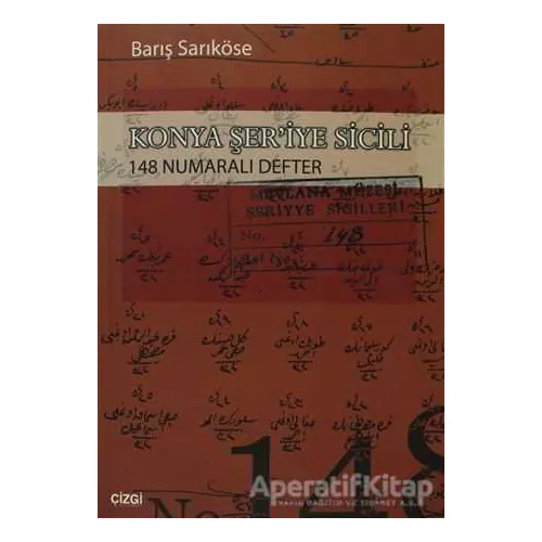 Konya Şer’iye Sicili 148 Numaralı Defter - Barış Sarıköse - Çizgi Kitabevi Yayınları