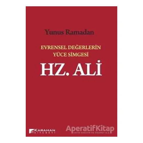 Evrensel Değerlerin Yüce Simgesi Hz. Ali - Yunus Ramadan - Karahan Kitabevi