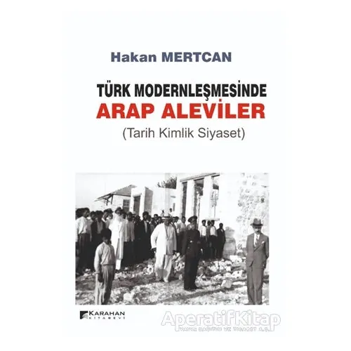Türk Modernleşmesinde Arap Aleviler - Hakan Mertcan - Karahan Kitabevi