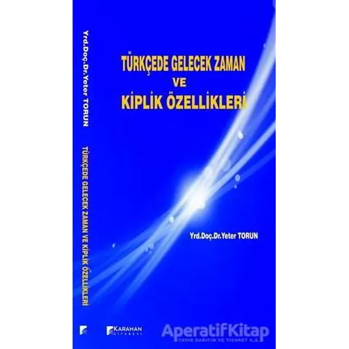 Türkçede Gelecek Zaman ve Kiplik Özellikleri - Yeter Torun - Karahan Kitabevi