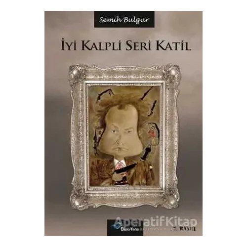 İyi Kalpli Seri Katil - Semih Bulgur - Başka Yerler Yayınları