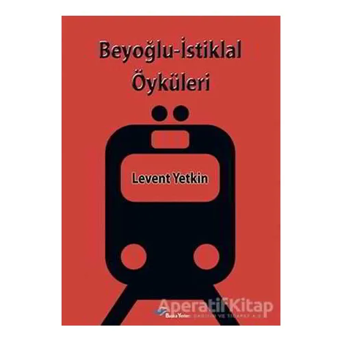 Beyoğlu-İstiklal Öyküleri - Levent Yetkin - Başka Yerler Yayınları