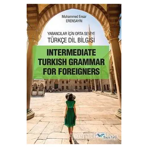 Intermediate Turkish Grammar For Foreigners - Muhammed Ensar Erensayın - Başka Yerler Yayınları