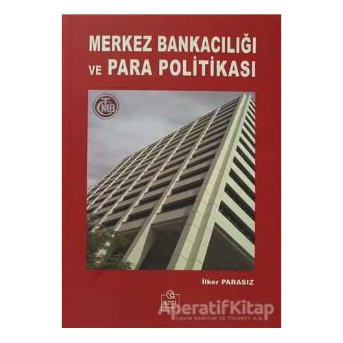 Merkez Bankacılığı ve Para Politikası - İlker Parasız - Ezgi Kitabevi Yayınları