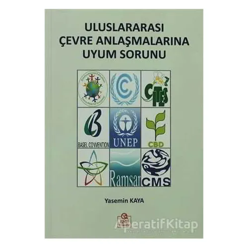 Uluslararası Çevre Anlaşmalarına Uyum Sorunu - Yasemin Kaya - Ezgi Kitabevi Yayınları
