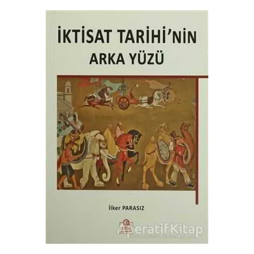 İktisat Tarihinin Arka Yüzü - İlker Parasız - Ezgi Kitabevi Yayınları