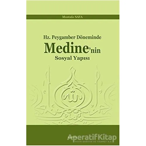 Hz. Peygamber Döneminde Medinenin Sosyal Yapısı - Mustafa Safa - Araştırma Yayınları