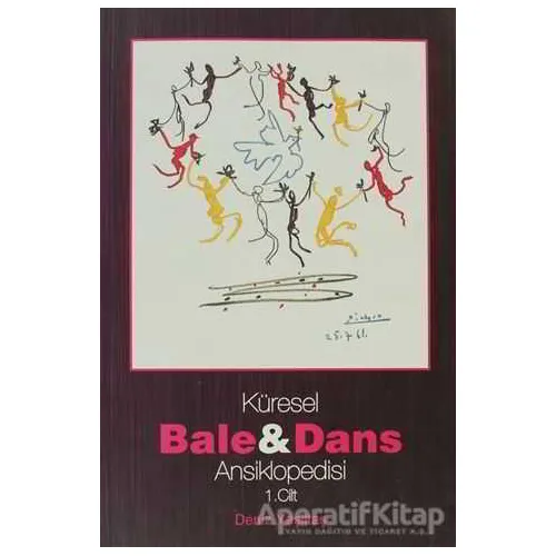 Küresel Bale ve Dans Ansiklopedisi 1. Cilt - Deniz Yeşiltaş - Kalkedon Yayıncılık