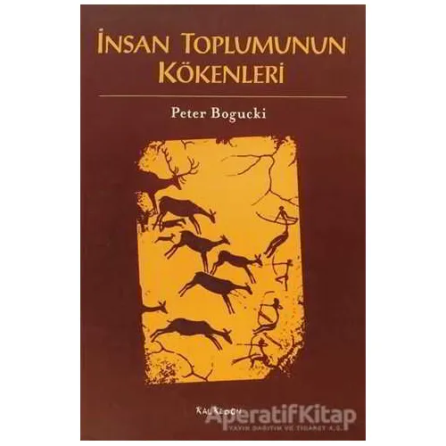 İnsan Toplumunun Kökenleri - Peter Bogucki - Kalkedon Yayıncılık