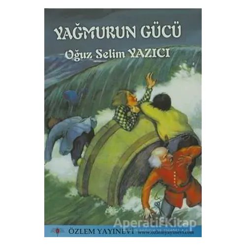 Yağmurun Gücü - Oğuz Selim Yazıcı - Özlem Yayınevi