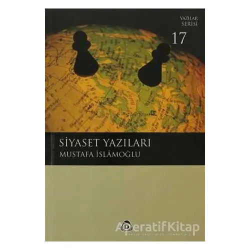 Siyaset Yazıları - Mustafa İslamoğlu - Düşün Yayıncılık