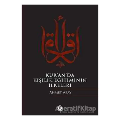 Kur’an’da Kişilik Eğitiminin İlkeleri - Ahmet Abay - Düşün Yayıncılık