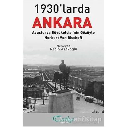 1930larda Ankara: Avusturya Büyükelçisinin Gözüyle - Norbert Von Bischoff