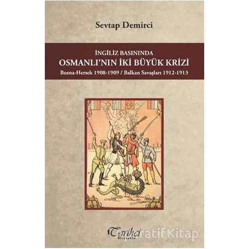 İngiliz Basınında Osmanlının İki Büyük Krizi - Sevtap Demirci - Tarihçi Kitabevi