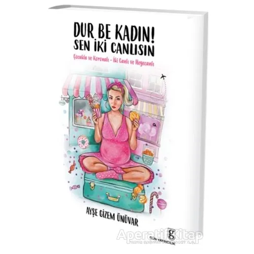 Dur Be Kadın! Sen İki Canlısın - Ayşe Gizem Ünüvar - Gün Yayıncılık