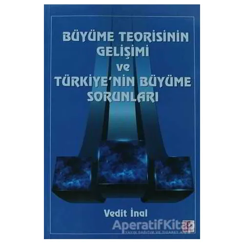 Büyüme Teorisinin Gelişimi ve Türkiyenin Büyüme Sorunları - Vedit İnal - Efil Yayınevi