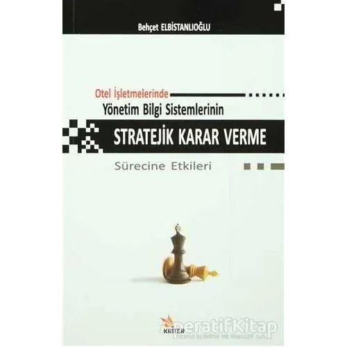 Otel İşletmelerinde Yönetim Bilgi Sistemlerinin Stratejik Karar Verme Sürecine Etkileri