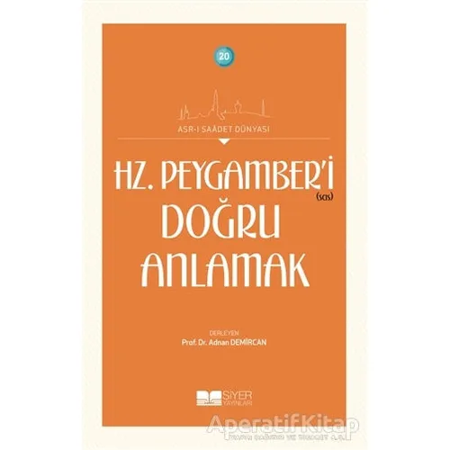 Hz. Peygamber’i Doğru Anlamak - Kolektif - Siyer Yayınları