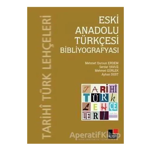 Eski Anadolu Türkçesi Bibliyografyası - Serdar Yavuz - Kesit Yayınları