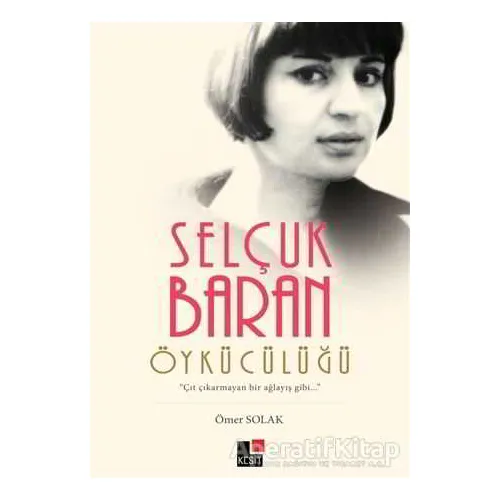 Selçuk Baran Öykücülüğü - Ömer Solak - Kesit Yayınları