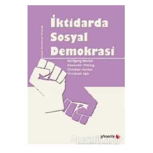 İktidarda Sosyal Demokrasi - Wolfgang Merkel - Phoenix Yayınevi