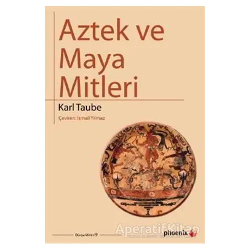 Aztek ve Maya Mitleri - Karl Taube - Phoenix Yayınevi