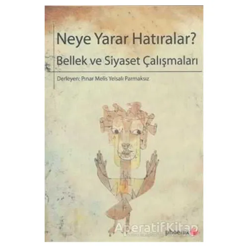 Neye Yarar Hatıralar? - Kolektif - Phoenix Yayınevi