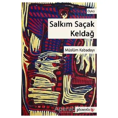 Salkım Saçak Keldağ - Müslüm Kabadayı - Phoenix Yayınevi