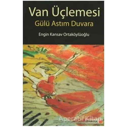 Van Üçlemesi - Engin Kansav Ortaköylüoğlu - Phoenix Yayınevi