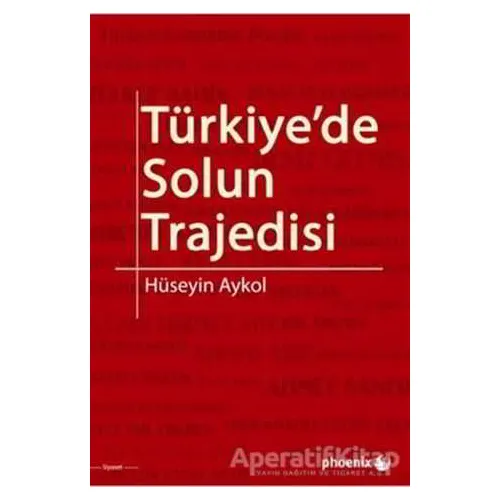 Türkiyede Solun Trajedisi - Hüseyin Aykol - Phoenix Yayınevi