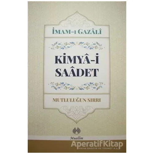 Kimya-i Saadet - Mutluluğun Sırrı - İmam-ı Gazali - Muallim Neşriyat